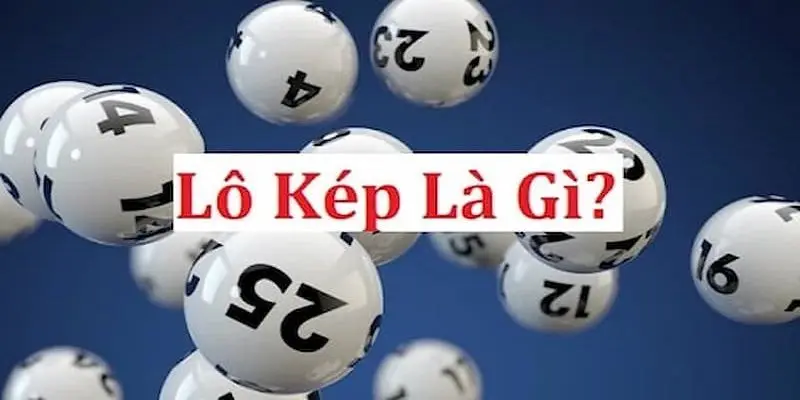 Lô Kép Là Gì? Bắt Lô Kép Cực Đơn Giản, Thắng Lớn Dễ Dàng